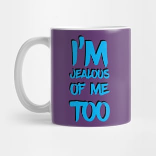 I'm Jealous Of Me Too Mug